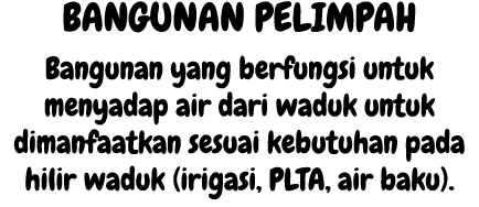 BANGUNAN PELIMPAH Bangunan yang berfungsi untuk menyadap air dari waduk untuk dimanfaatkan sesuai kebutuhan pada hili...