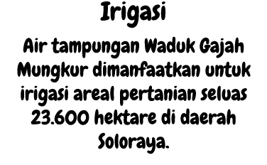 Irigasi Air tampungan Waduk Gajah Mungkur dimanfaatkan untuk irigasi areal pertanian seluas 23.600 hektare di daerah ...