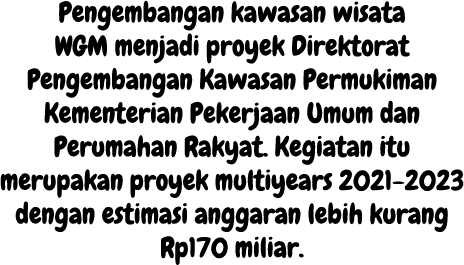 Pengembangan kawasan wisata WGM menjadi proyek Direktorat Pengembangan Kawasan Permukiman Kementerian Pekerjaan Umum ...