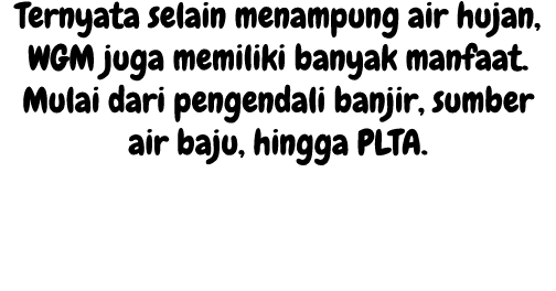 Ternyata selain menampung air hujan, WGM juga memiliki banyak manfaat. Mulai dari pengendali banjir, sumber air baju,...