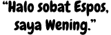 “Halo sobat Espos, saya Wening.”