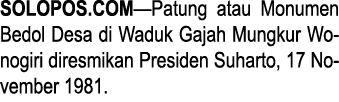 SOLOPOS.COM—Patung atau Monumen Bedol Desa di Waduk Gajah Mungkur Wo­no­giri diresmikan Presiden Suharto, 17 No­vem­b...