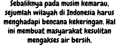 Sebaliknya pada musim kemarau, sejumlah wilayah di Indonesia harus menghadapi bencana kekeringan. Hal ini membuat mas...