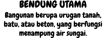 BENDUNG UTAMA Bangunan berupa urugan tanah, batu, atau beton, yang berfungsi menampung air sungai. 