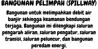 BANGUNAN PELIMPAH (SPILLWAY) Bangunan untuk melimpahkan debit air banjir sehingga keamanan bendungan terjaga. Banguna...