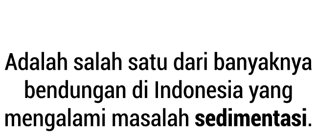 Waduk Gajah Mungkur Adalah salah satu dari banyaknya bendungan di Indonesia yang mengalami masalah sedimentasi. 