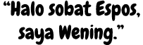 “Halo sobat Espos, saya Wening.”